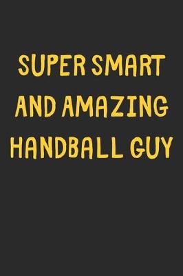 Book cover for Super Smart And Amazing Handball Guy