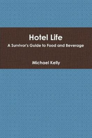 Cover of Hotel Life: A Survivor's Guide to Food and Beverage