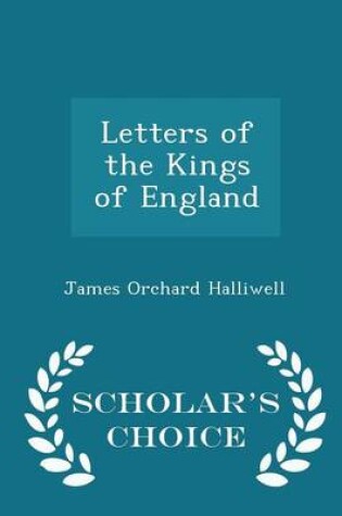 Cover of Letters of the Kings of England - Scholar's Choice Edition