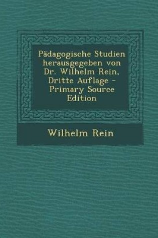 Cover of Padagogische Studien Herausgegeben Von Dr. Wilhelm Rein, Dritte Auflage - Primary Source Edition