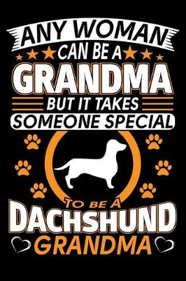 Book cover for Any Woman Can Be A Grandma But It Takes Someone Special To Be A Dachshund Grandma