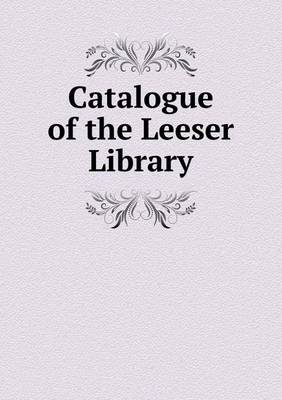 Book cover for Catalogue of the Leeser Library