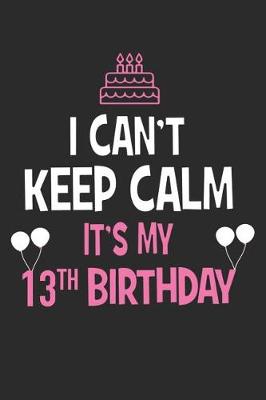 Book cover for I Can't Keep Calm It's My 13th Birthday