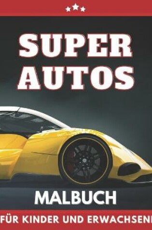 Cover of Super Autos Malbuch für Kinder Und Erwachsene