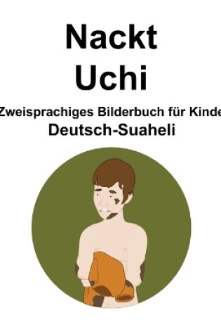 Cover of Deutsch-Suaheli Nackt / Uchi Zweisprachiges Bilderbuch für Kinder