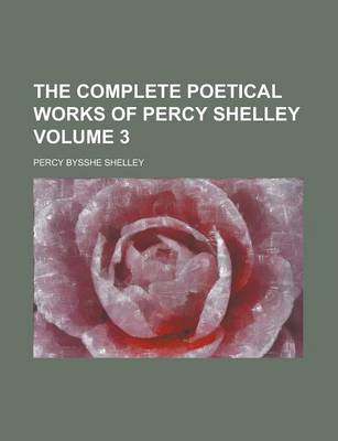 Book cover for The Complete Poetical Works of Percy Shelley Volume 3