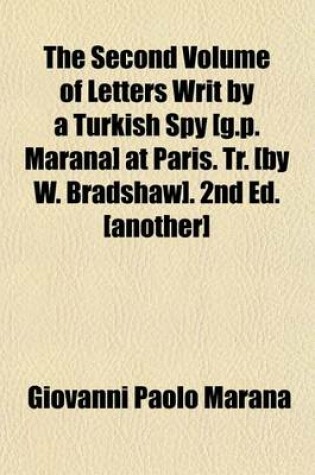 Cover of The Second Volume of Letters Writ by a Turkish Spy [G.P. Marana] at Paris. Tr. [By W. Bradshaw]. 2nd Ed. [Another]