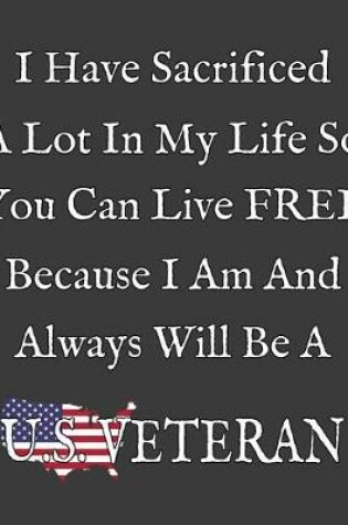 Cover of I sacrificed a lot in my life so you can live free because I am and always will be a US Veteran.