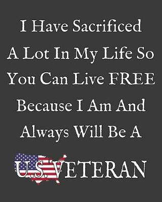 Book cover for I sacrificed a lot in my life so you can live free because I am and always will be a US Veteran.