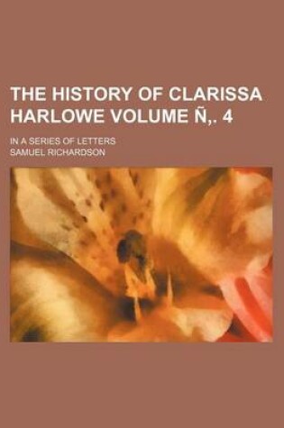 Cover of The History of Clarissa Harlowe Volume N . 4; In a Series of Letters