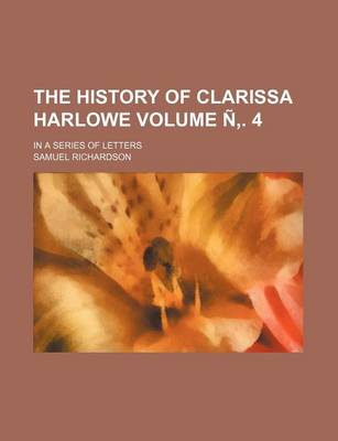 Book cover for The History of Clarissa Harlowe Volume N . 4; In a Series of Letters