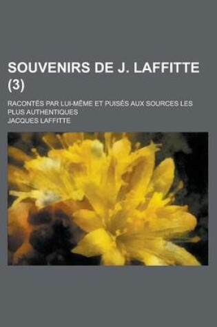 Cover of Souvenirs de J. Laffitte; Racontes Par Lui-Meme Et Puises Aux Sources Les Plus Authentiques (3)