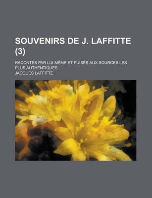 Book cover for Souvenirs de J. Laffitte; Racontes Par Lui-Meme Et Puises Aux Sources Les Plus Authentiques (3)