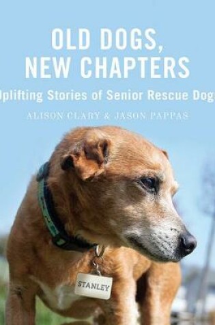 Cover of Old Dogs, New Chapters: Uplifting Stories of Senior Rescue Dogs