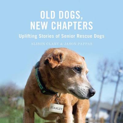 Cover of Old Dogs, New Chapters: Uplifting Stories of Senior Rescue Dogs