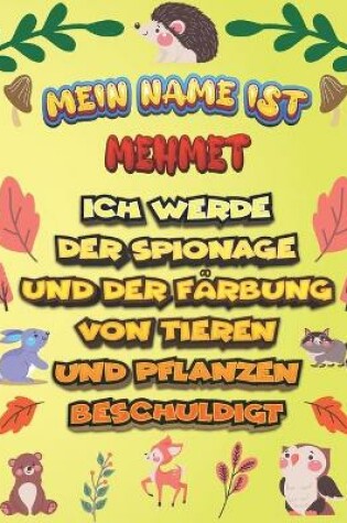 Cover of Mein Name ist Mehmet Ich werde der Spionage und der Farbung von Tieren und Pflanzen beschuldigt