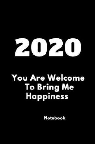 Cover of 2020 You Are Welcome To Bring Me Happiness