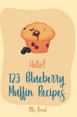 Cover of Hello! 123 Blueberry Muffin Recipes