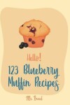 Book cover for Hello! 123 Blueberry Muffin Recipes