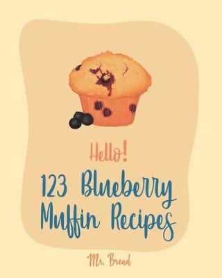 Cover of Hello! 123 Blueberry Muffin Recipes