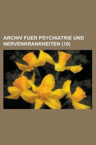 Cover of Archiv Fuer Psychiatrie Und Nervenkrankheiten (10 )