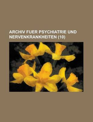 Book cover for Archiv Fuer Psychiatrie Und Nervenkrankheiten (10 )