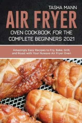 Cover of Air Fryer Oven Cookbook for the Complete Beginners 2021