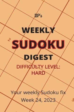 Cover of Bp's Weekly Sudoku Digest - Difficulty Hard - Week 24, 2023