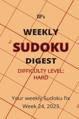 Book cover for Bp's Weekly Sudoku Digest - Difficulty Hard - Week 24, 2023