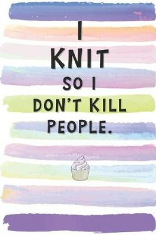 Cover of I Knit So I Don't Kill People