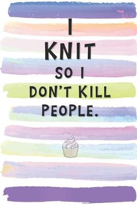 Book cover for I Knit So I Don't Kill People