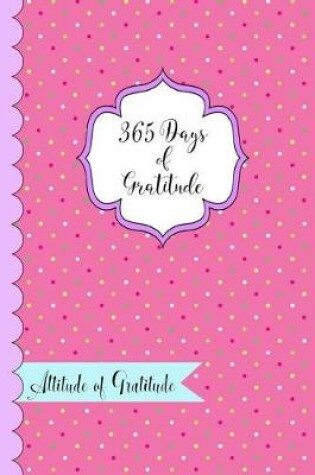 Cover of 365 Days of Gratitude- Attitude of Gratitude