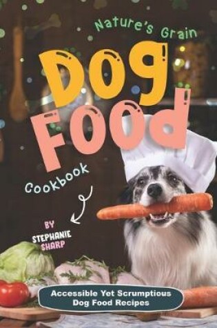 Cover of Nature's Grain Dog Food Cookbook