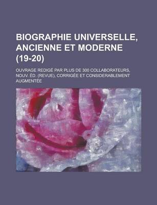 Book cover for Biographie Universelle, Ancienne Et Moderne; Ouvrage Redige Par Plus de 300 Collaborateurs, Nouv. Ed. (Revue), Corrigee Et Considerablement Augmentee