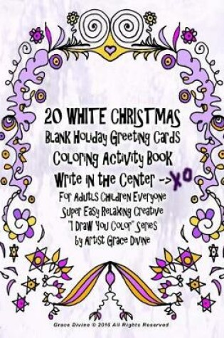 Cover of 20 WHITE CHRISTMAS Blank Holiday Greeting Cards Coloring Activity Book write in the Center -> XO For Adutls Children Everyone