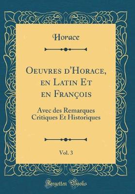 Book cover for Oeuvres d'Horace, en Latin Et en François, Vol. 3: Avec des Remarques Critiques Et Historiques (Classic Reprint)