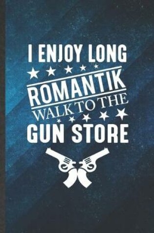 Cover of I Enjoy Long Romantik Walk to the Gun Store