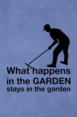 Book cover for What Happens In The Garden Stays In The Garden