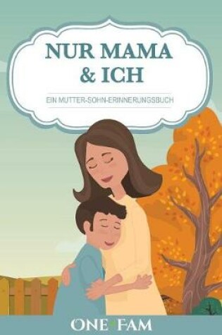 Cover of Nur Mama & Ich - Ein Mutter-Sohn Erinneringsbuch