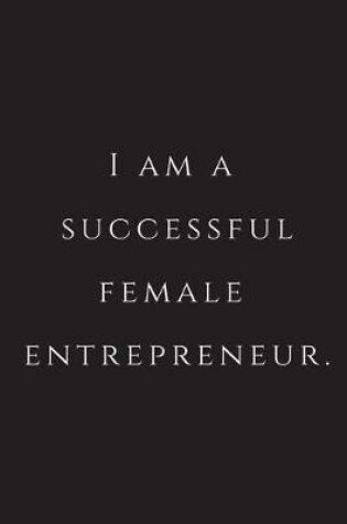 Cover of I Am A Successful Female Entrepreneur