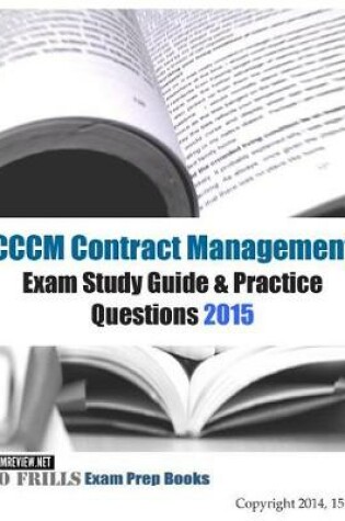 Cover of CCCM Contract Management Exam Study Guide & Practice Questions 2015 (with 140+ questions)