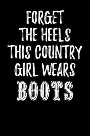 Cover of Forget the Heels This Country Girl Wears Boots