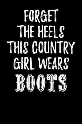 Book cover for Forget the Heels This Country Girl Wears Boots