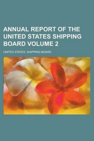 Cover of Annual Report of the United States Shipping Board Volume 2