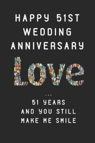 Cover of Happy 51st Wedding Anniversary Love ... 51 Years and You Still Make Me Smile