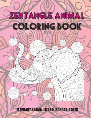 Cover of Zentangle Animal - Coloring Book - Elephant, Llama, Lizard, Bobcat, other