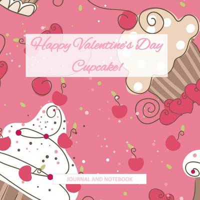 Book cover for Happy Valentine's Day Cupcake! Journal and Notebook