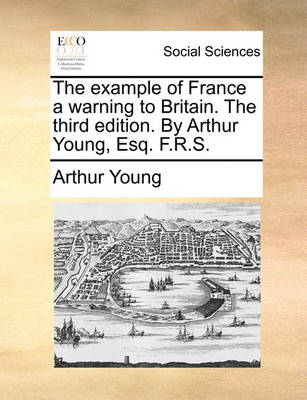 Book cover for The Example of France a Warning to Britain. the Third Edition. by Arthur Young, Esq. F.R.S.