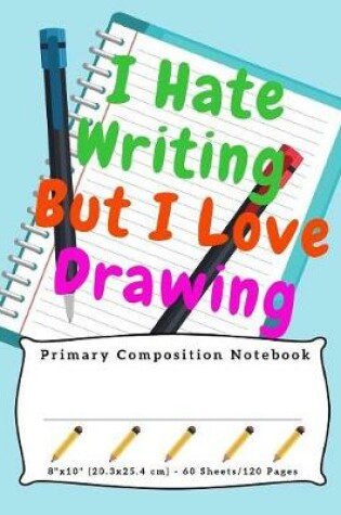 Cover of I Hate Writing But I Love Drawing