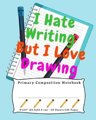 Book cover for I Hate Writing But I Love Drawing